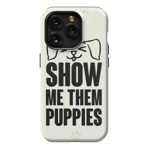Show Me Them Puppies Phone Case